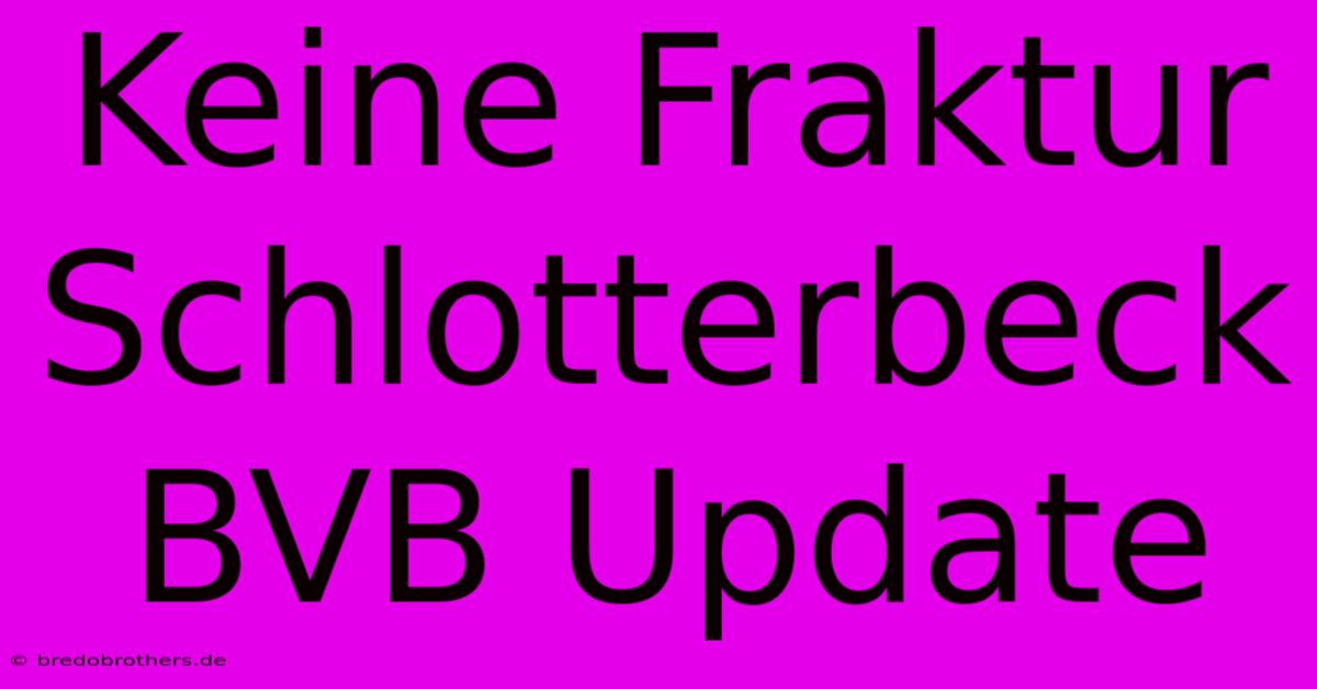 Keine Fraktur Schlotterbeck BVB Update