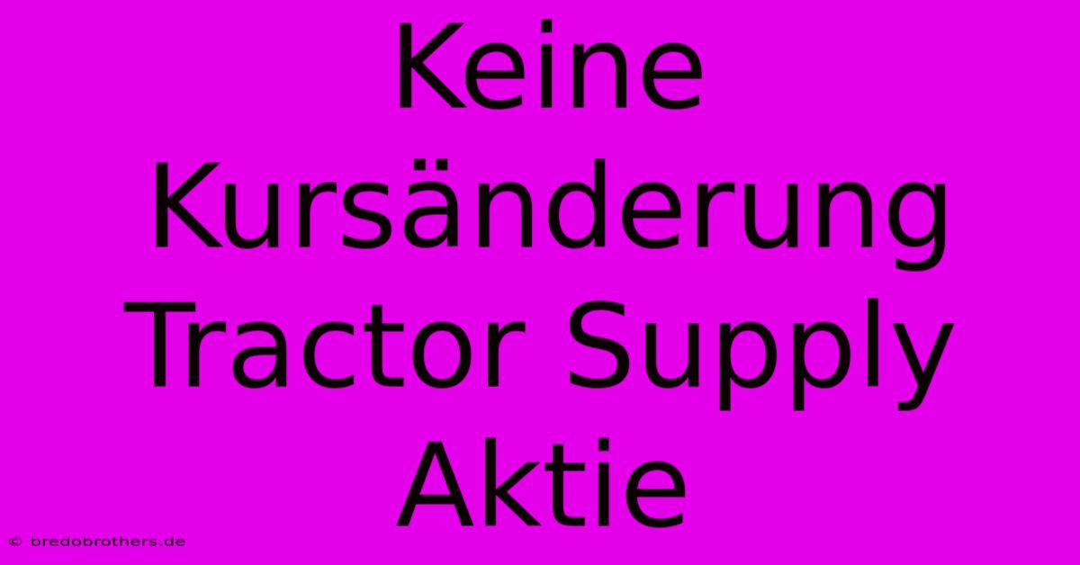 Keine Kursänderung Tractor Supply Aktie