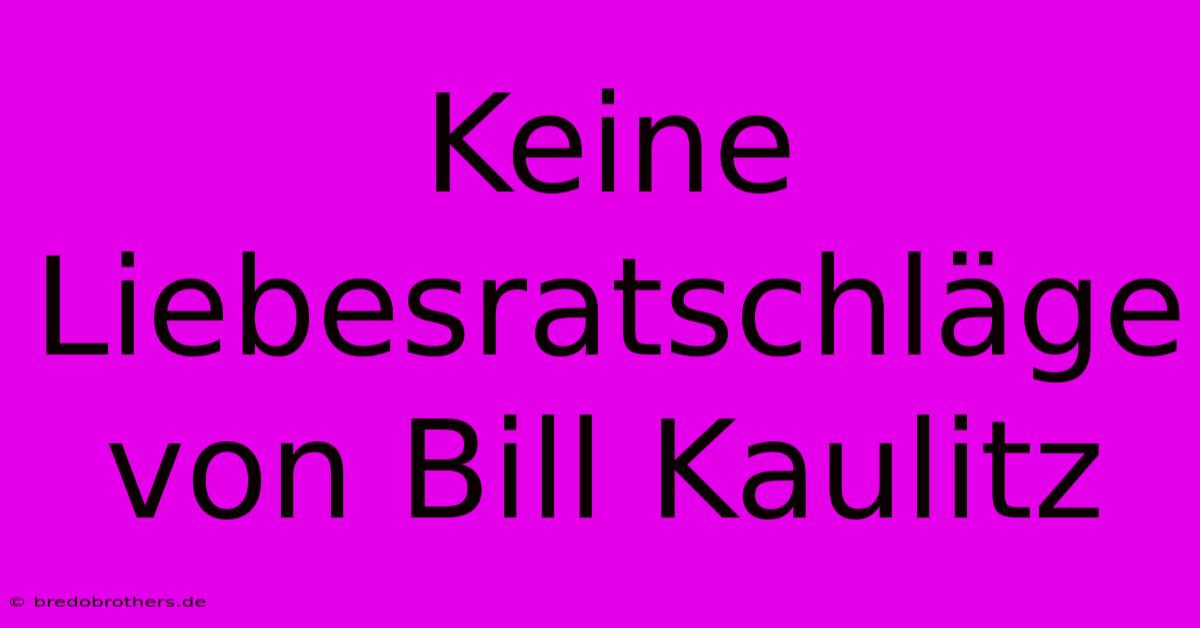 Keine Liebesratschläge Von Bill Kaulitz