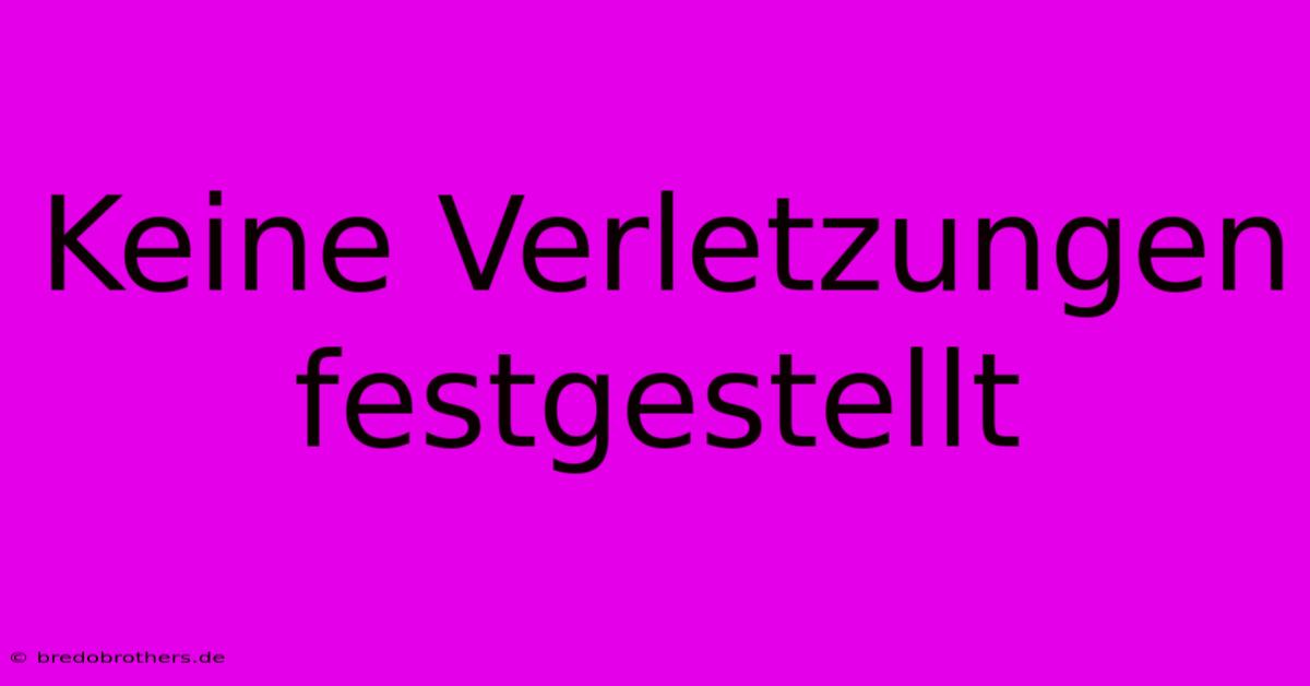 Keine Verletzungen Festgestellt