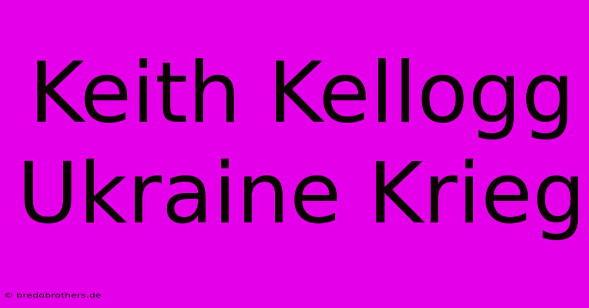 Keith Kellogg Ukraine Krieg