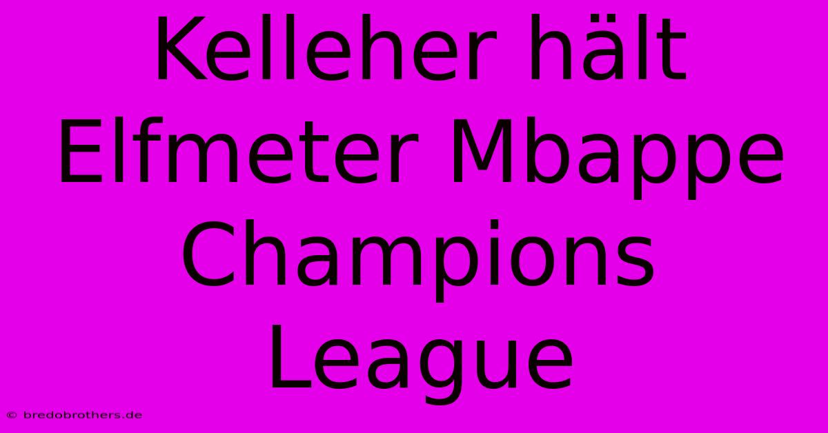 Kelleher Hält Elfmeter Mbappe Champions League