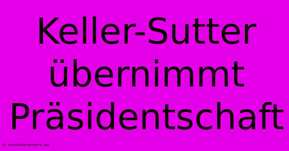 Keller-Sutter Übernimmt Präsidentschaft