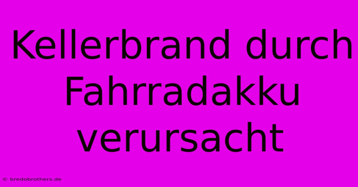 Kellerbrand Durch Fahrradakku Verursacht