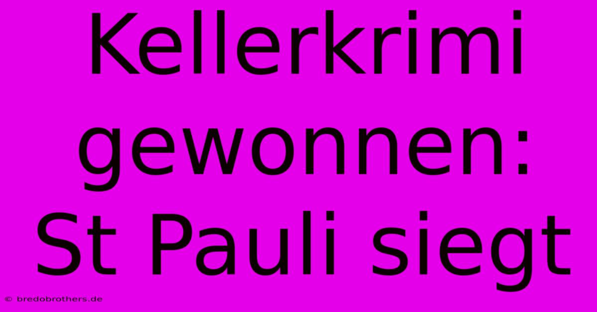 Kellerkrimi Gewonnen: St Pauli Siegt