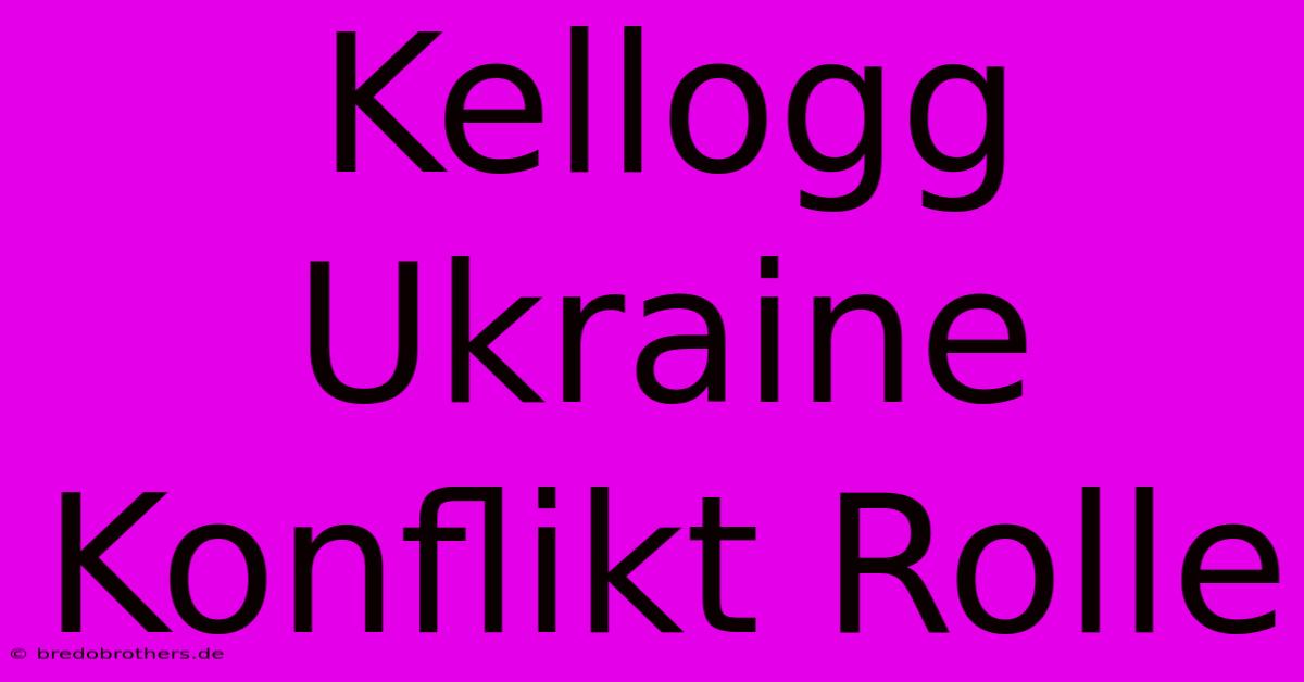 Kellogg Ukraine Konflikt Rolle