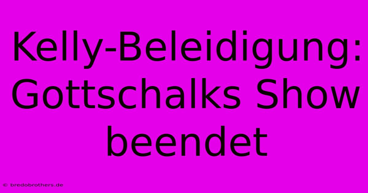 Kelly-Beleidigung: Gottschalks Show Beendet