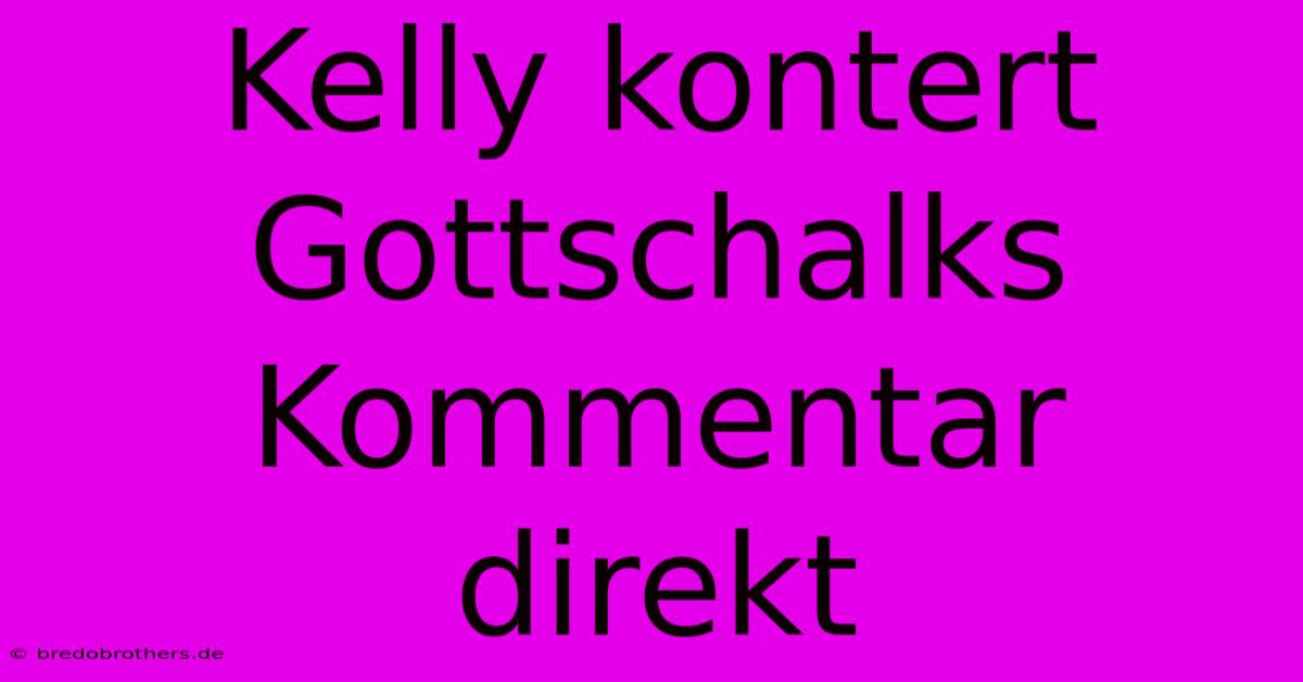 Kelly Kontert Gottschalks Kommentar Direkt