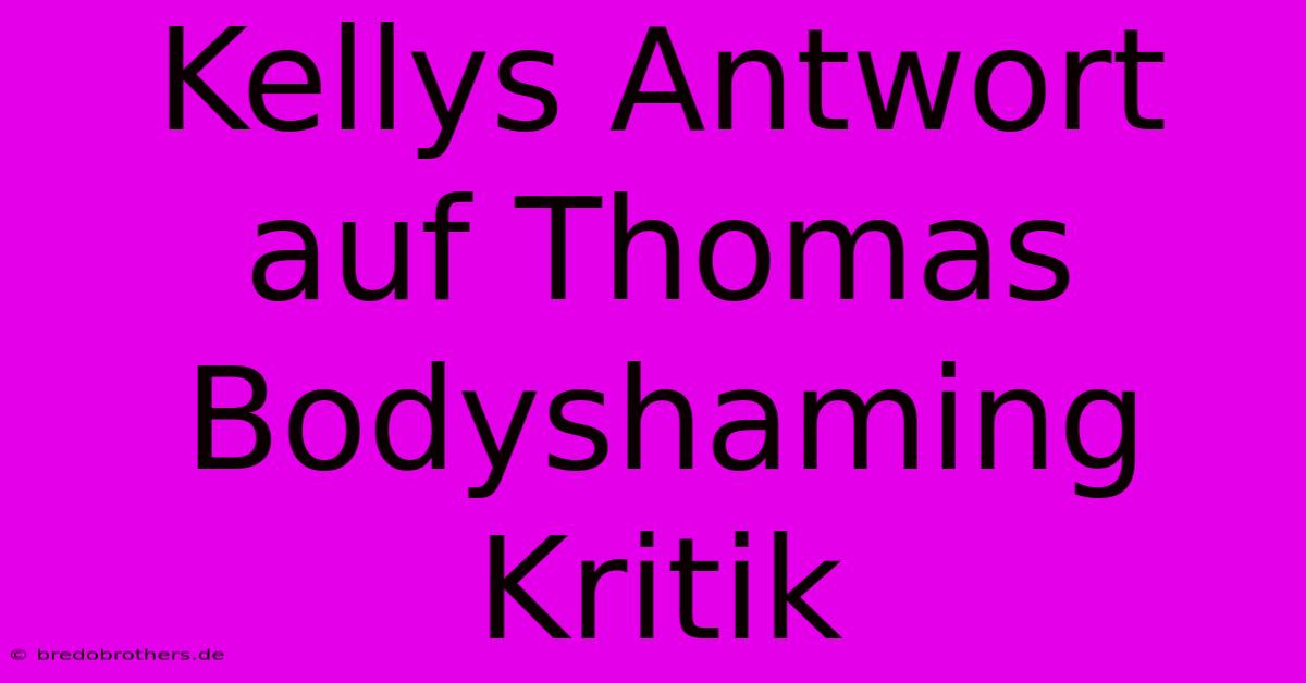 Kellys Antwort Auf Thomas Bodyshaming Kritik