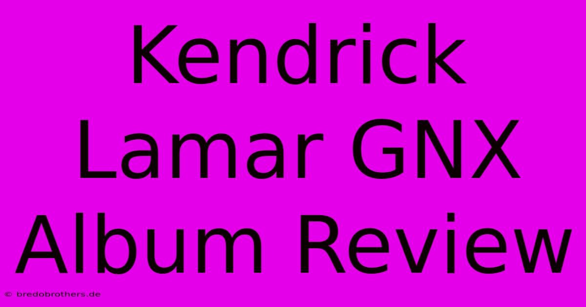 Kendrick Lamar GNX Album Review