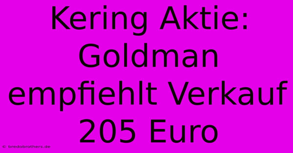 Kering Aktie: Goldman Empfiehlt Verkauf 205 Euro