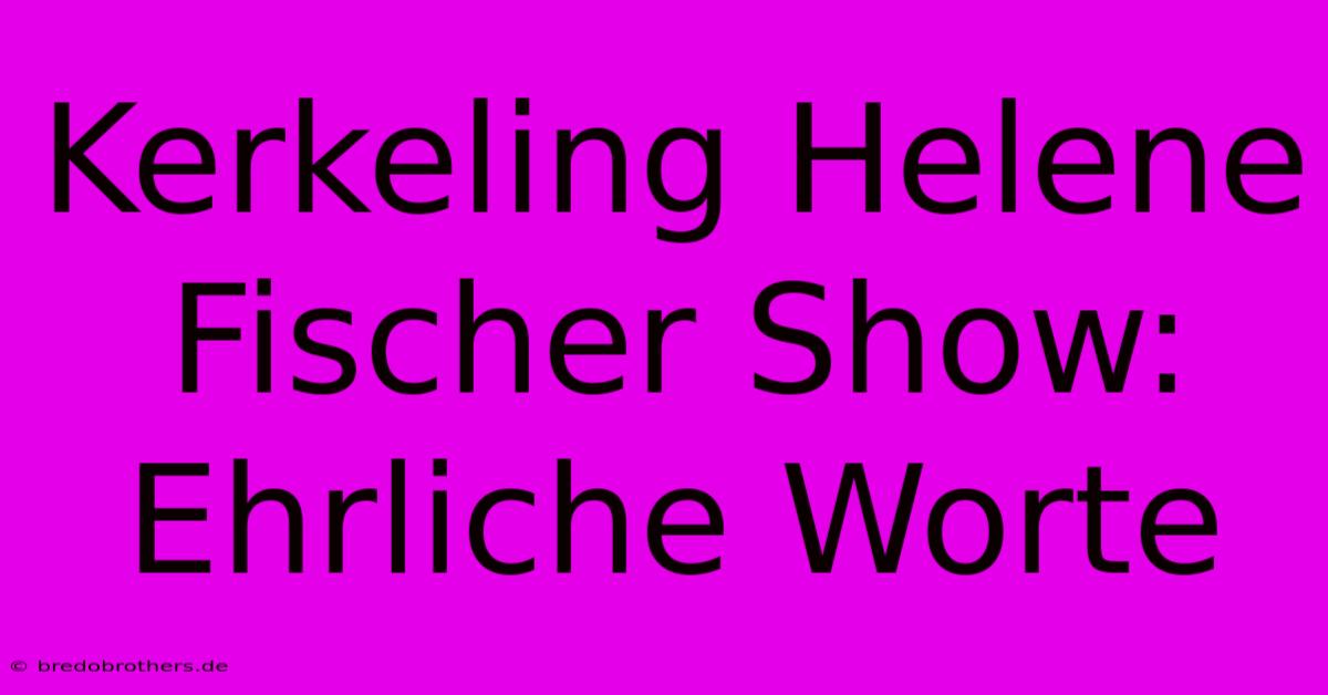 Kerkeling Helene Fischer Show: Ehrliche Worte