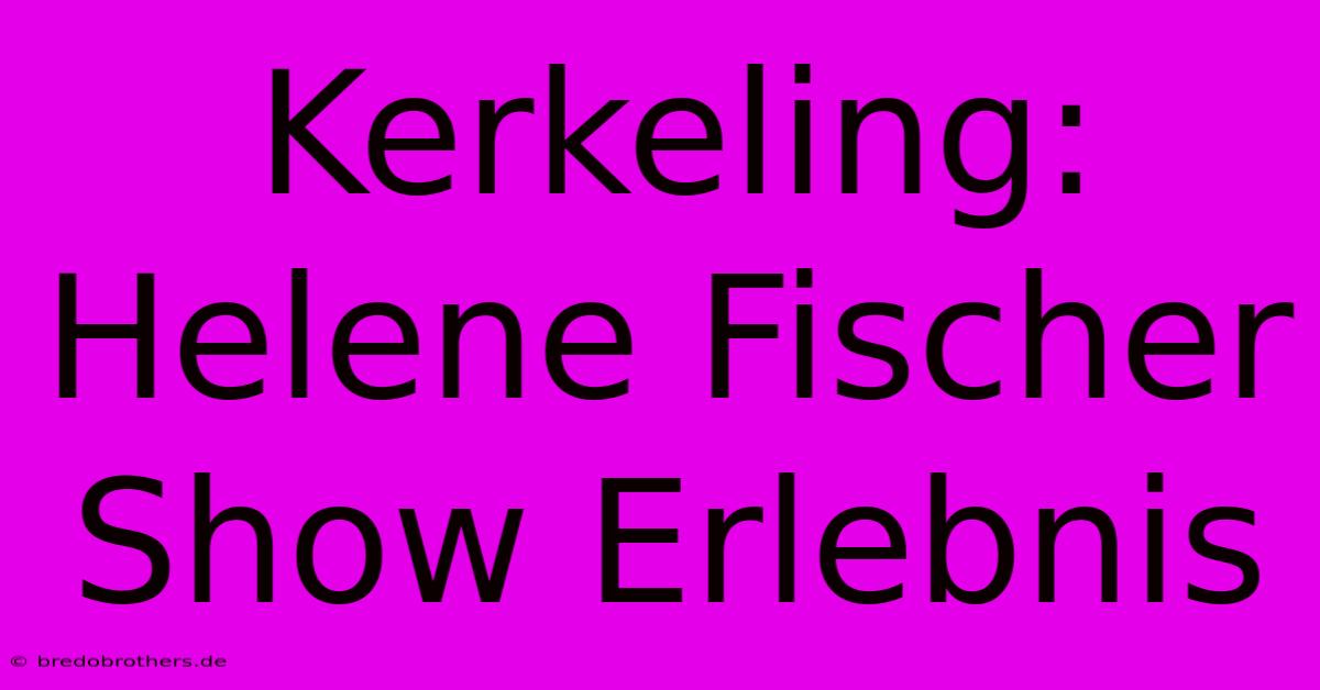 Kerkeling:  Helene Fischer Show Erlebnis