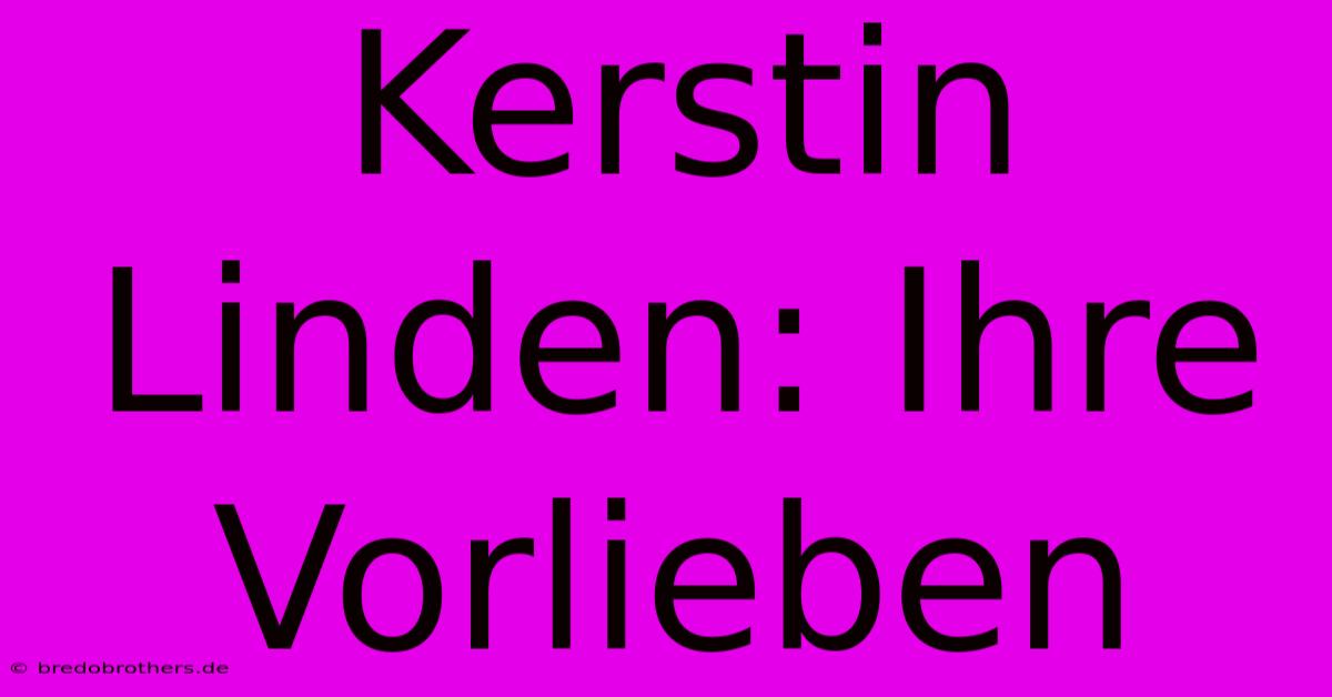 Kerstin Linden: Ihre Vorlieben