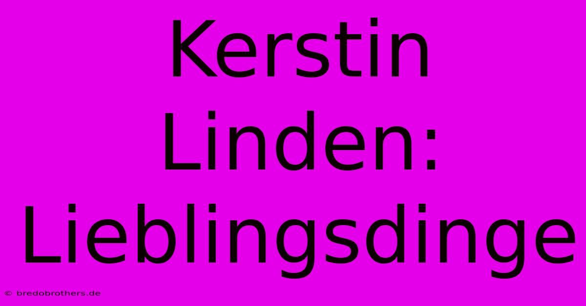 Kerstin Linden: Lieblingsdinge