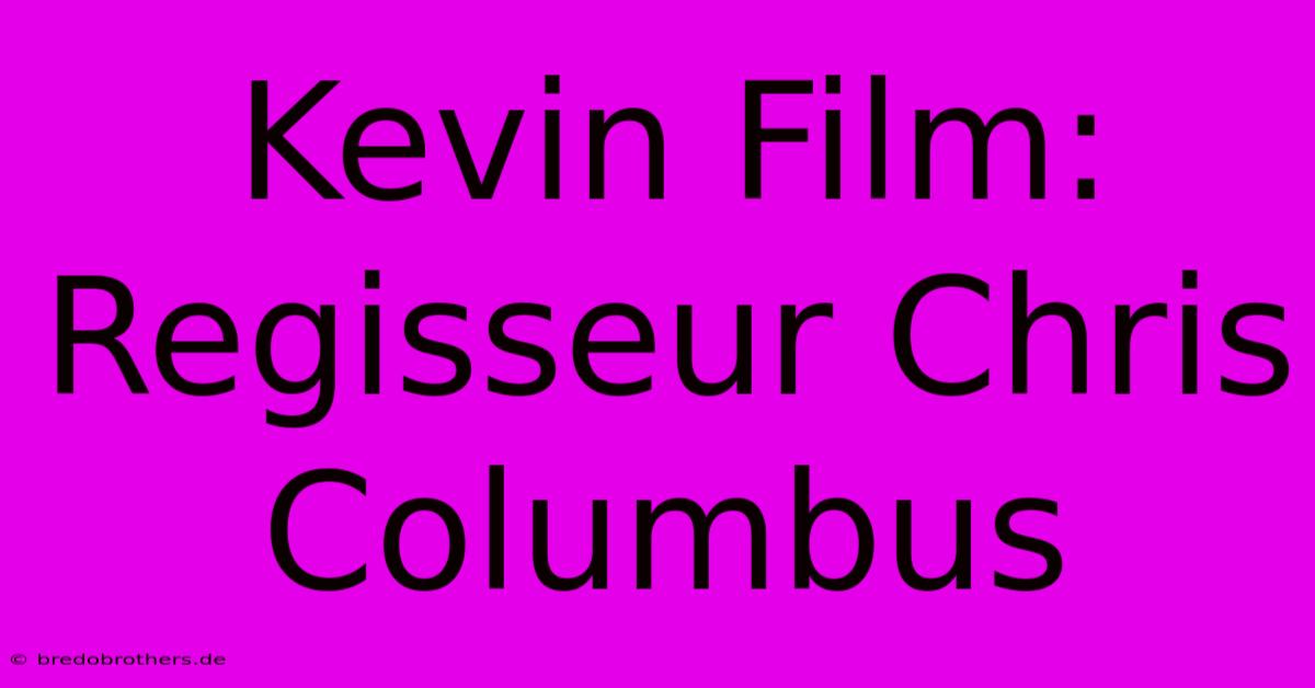 Kevin Film: Regisseur Chris Columbus