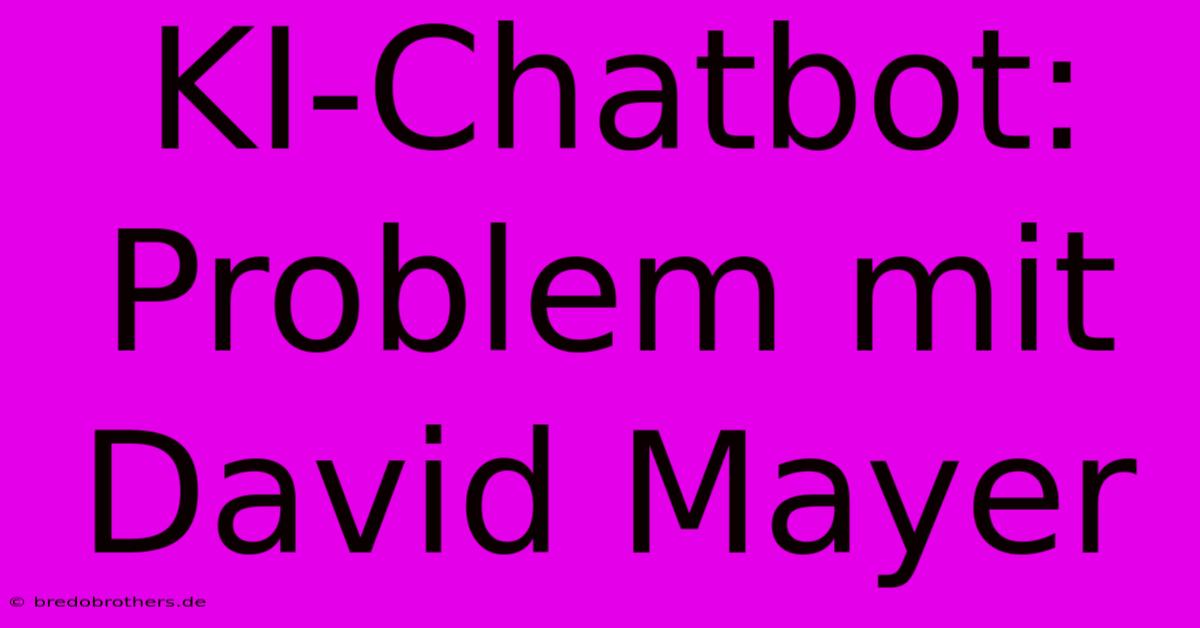 KI-Chatbot: Problem Mit David Mayer