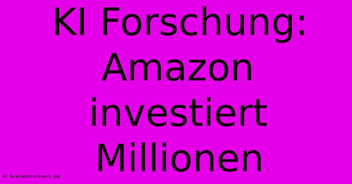 KI Forschung: Amazon Investiert Millionen