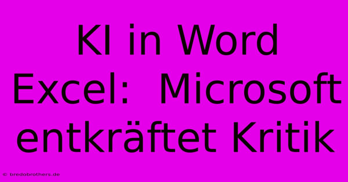 KI In Word Excel:  Microsoft Entkräftet Kritik