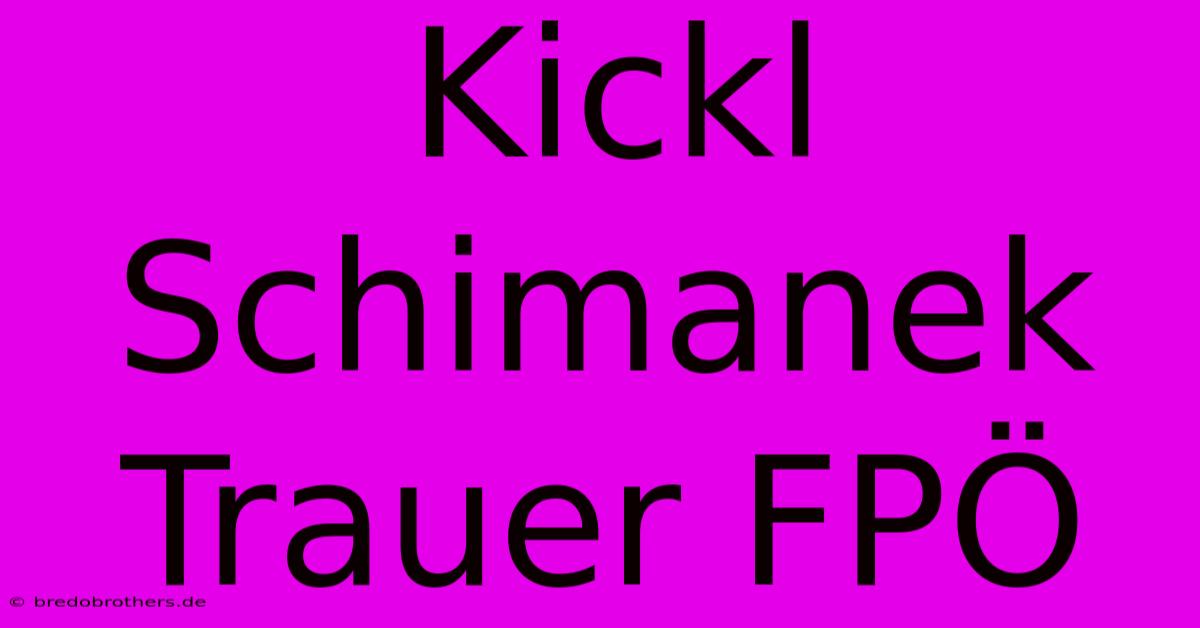 Kickl Schimanek Trauer FPÖ