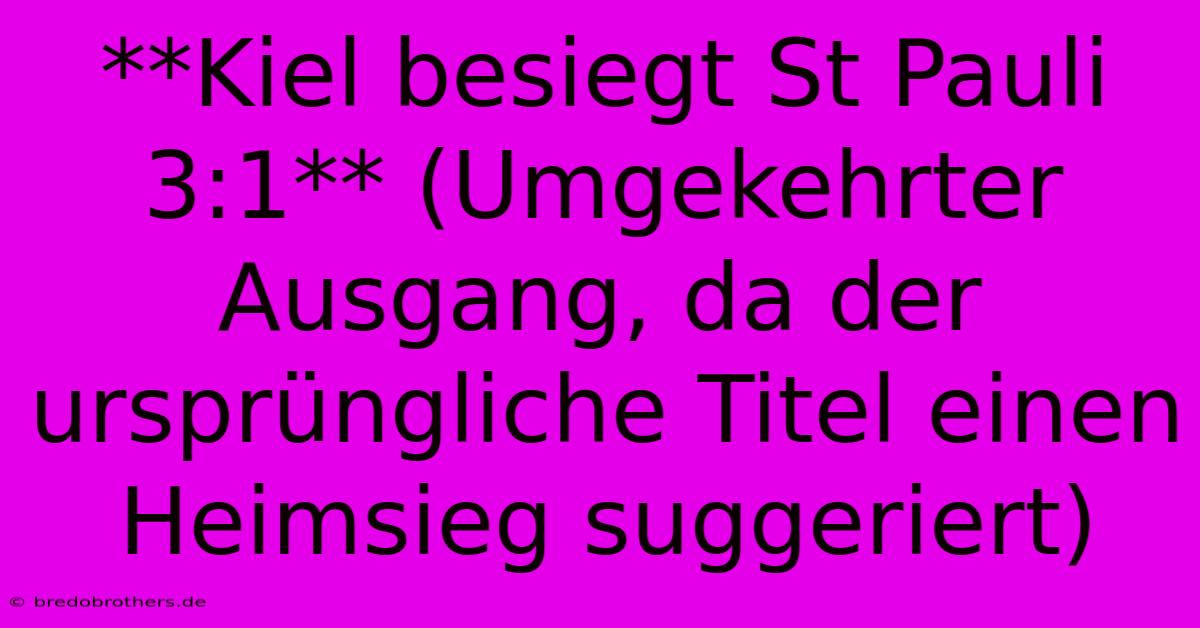 **Kiel Besiegt St Pauli 3:1** (Umgekehrter Ausgang, Da Der Ursprüngliche Titel Einen Heimsieg Suggeriert)