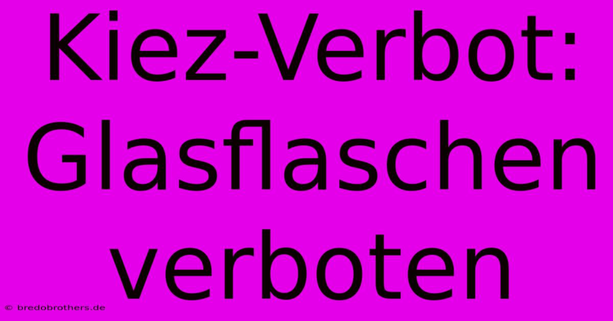 Kiez-Verbot: Glasflaschen Verboten