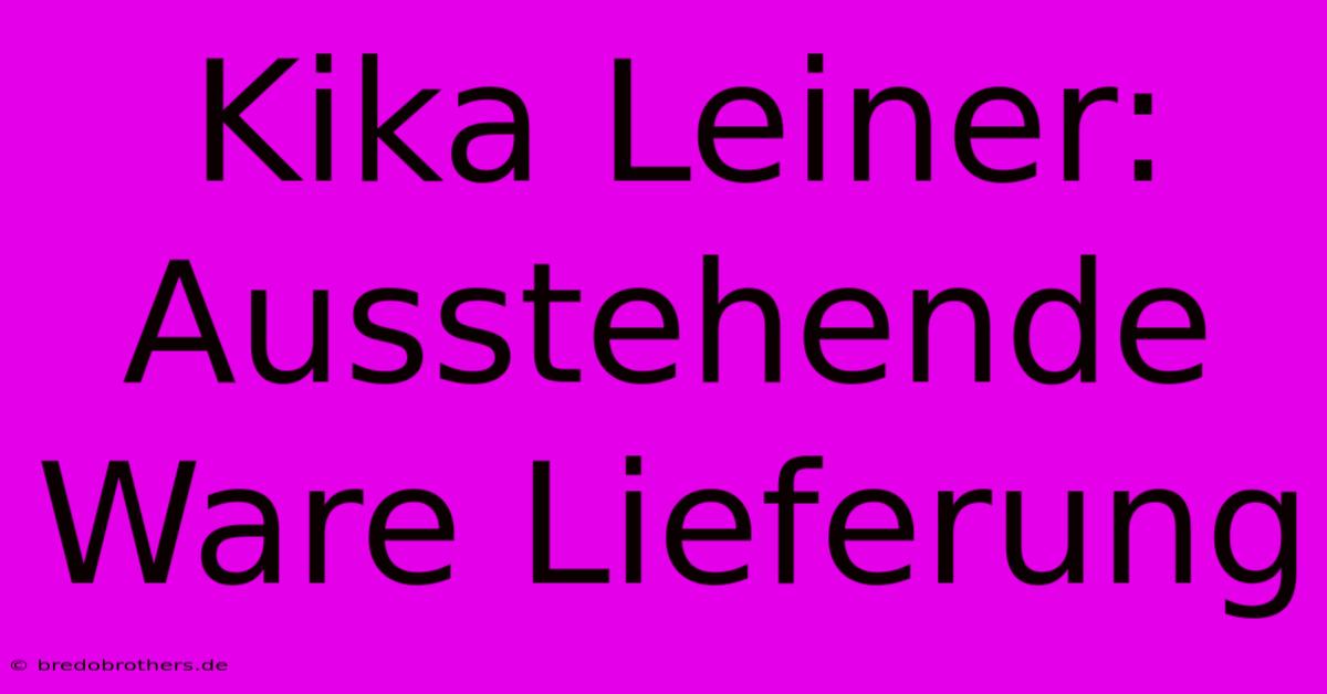 Kika Leiner: Ausstehende Ware Lieferung