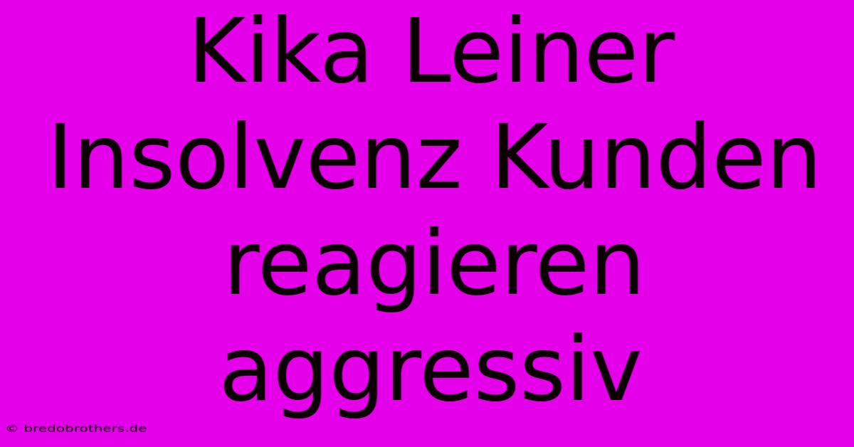 Kika Leiner Insolvenz Kunden Reagieren Aggressiv