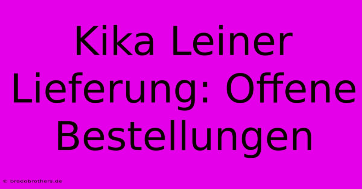 Kika Leiner Lieferung: Offene Bestellungen