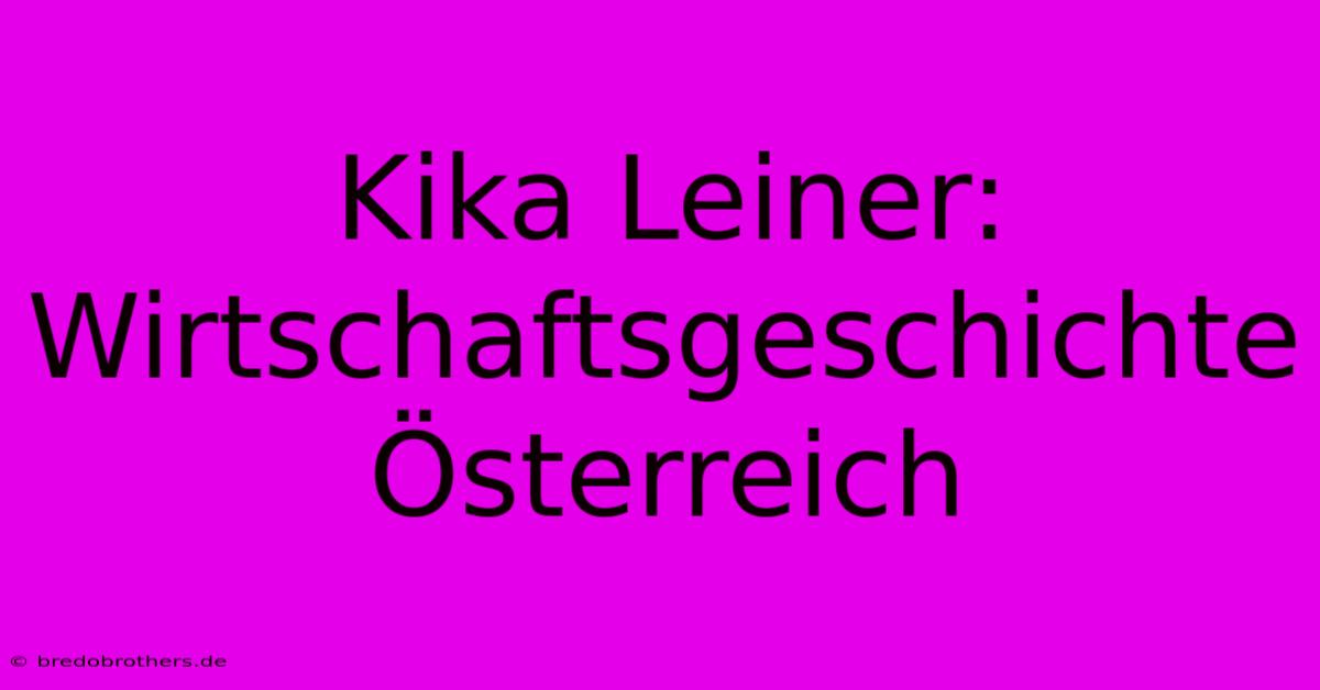 Kika Leiner: Wirtschaftsgeschichte Österreich