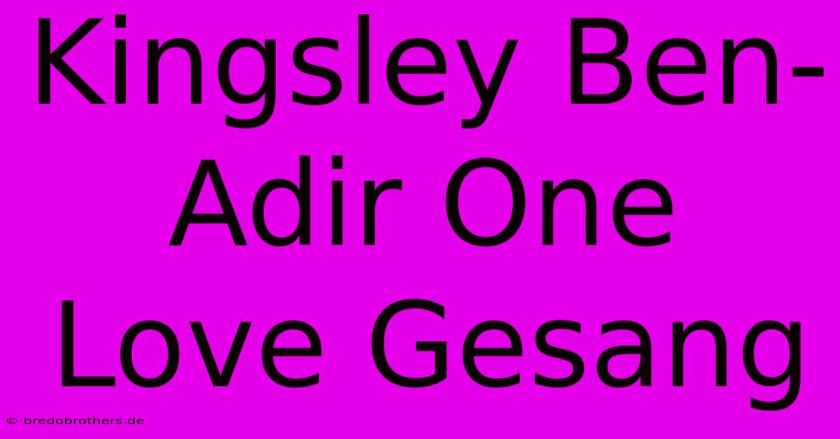 Kingsley Ben-Adir One Love Gesang