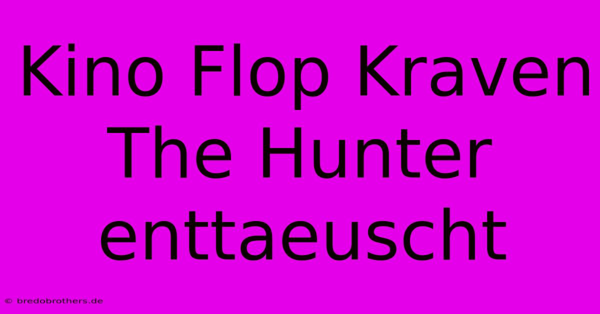 Kino Flop Kraven The Hunter Enttaeuscht