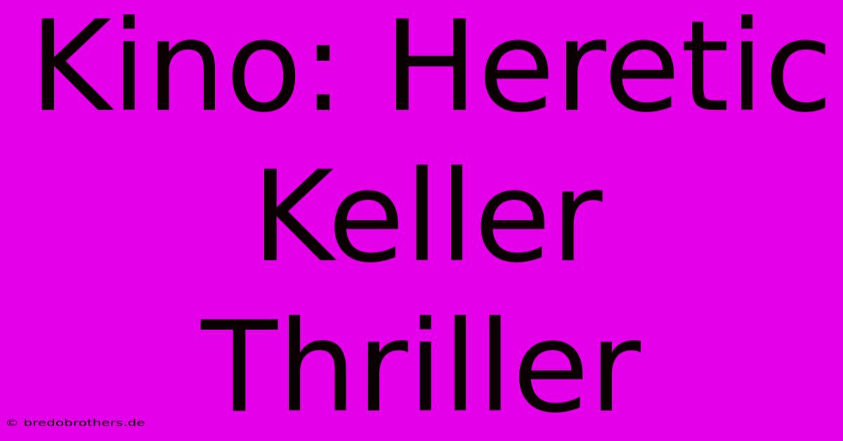 Kino: Heretic Keller Thriller