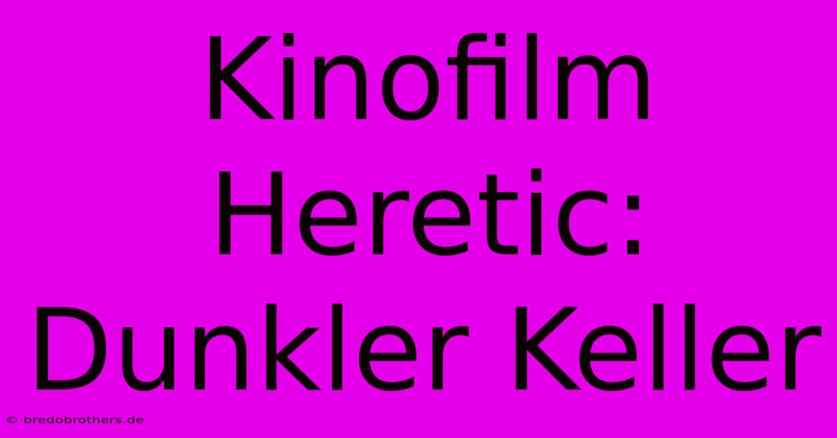 Kinofilm Heretic: Dunkler Keller