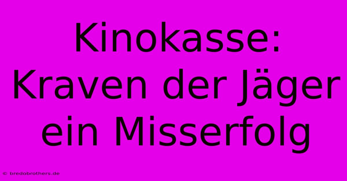 Kinokasse: Kraven Der Jäger Ein Misserfolg