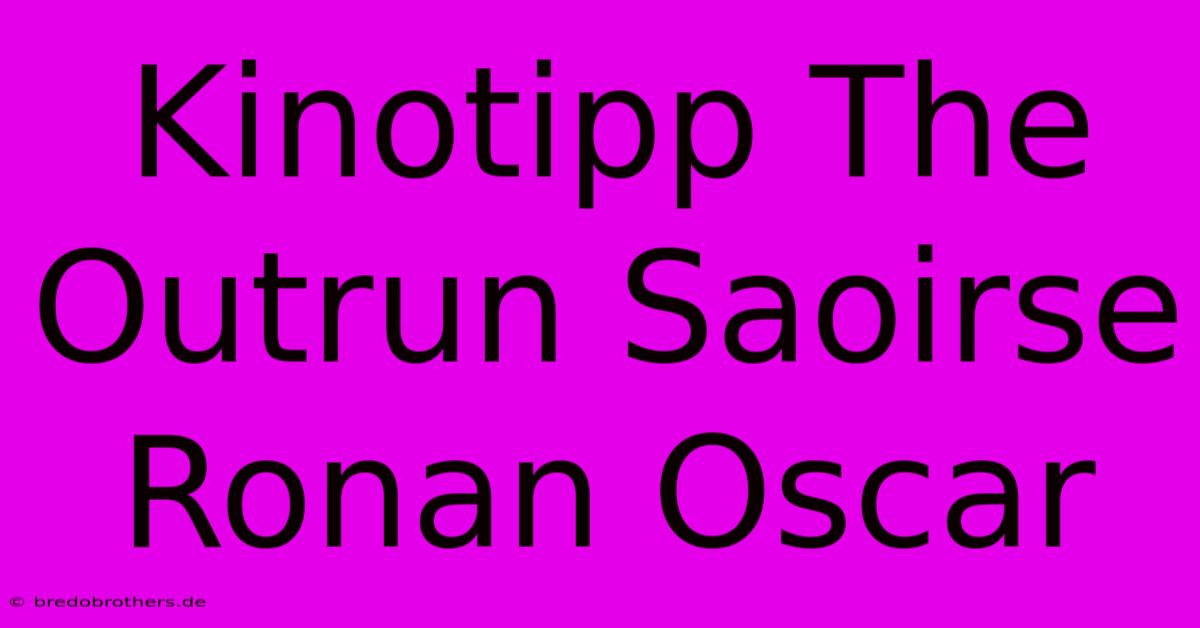 Kinotipp The Outrun Saoirse Ronan Oscar