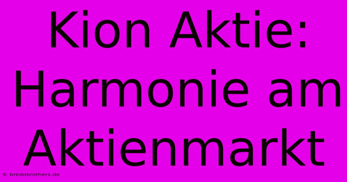 Kion Aktie: Harmonie Am Aktienmarkt