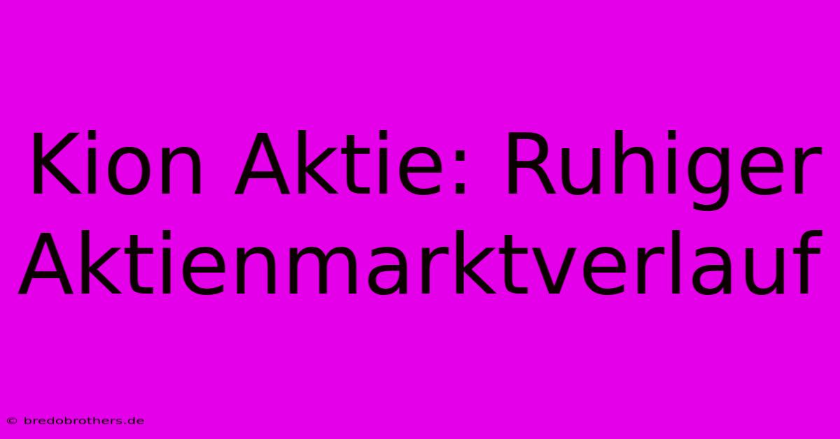 Kion Aktie: Ruhiger Aktienmarktverlauf