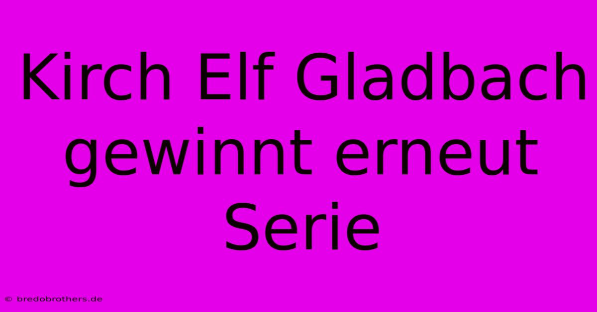 Kirch Elf Gladbach Gewinnt Erneut Serie