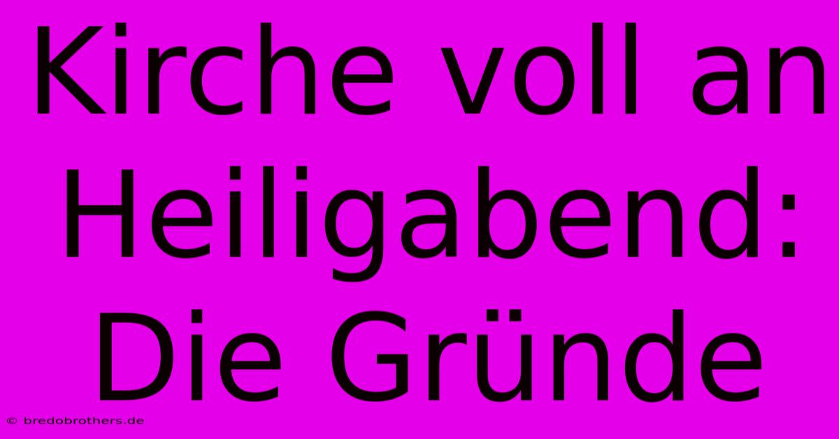 Kirche Voll An Heiligabend: Die Gründe