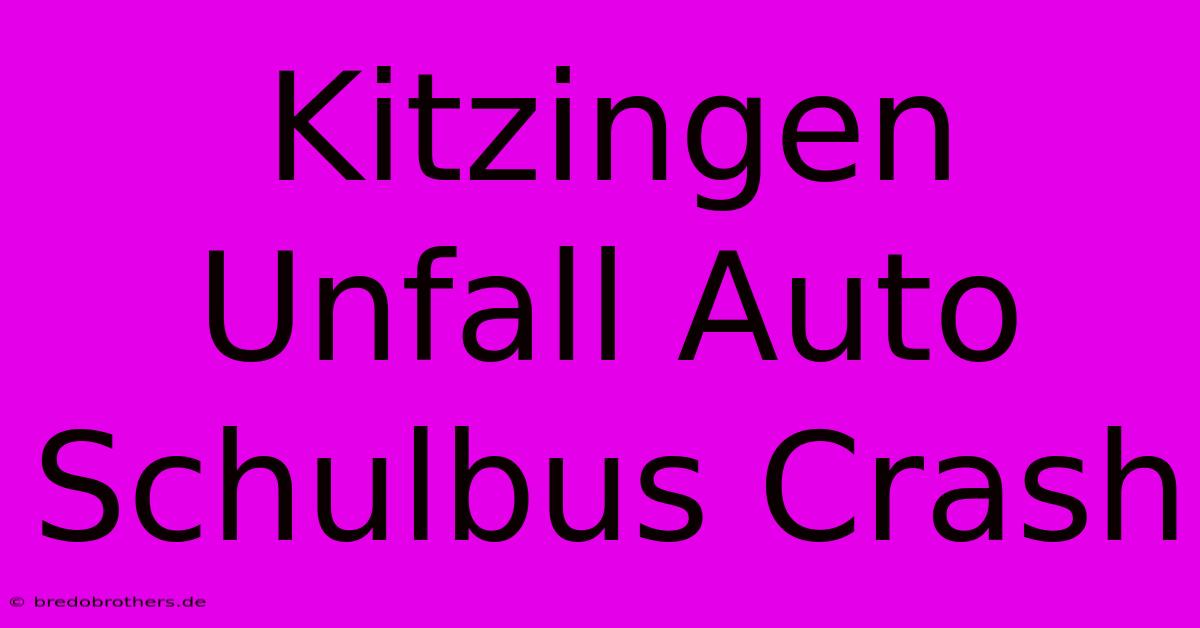 Kitzingen Unfall Auto Schulbus Crash