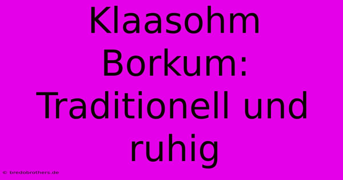 Klaasohm Borkum: Traditionell Und Ruhig