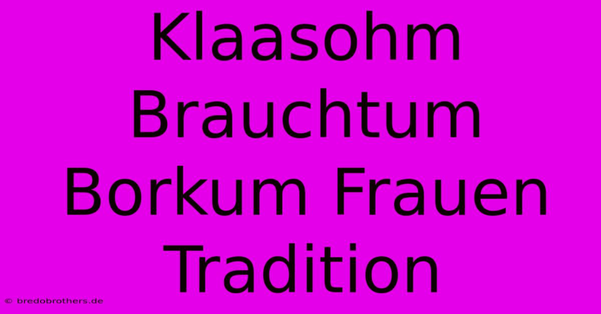 Klaasohm Brauchtum Borkum Frauen Tradition