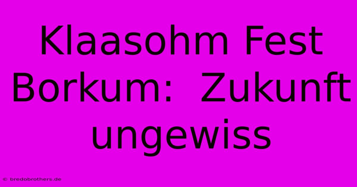 Klaasohm Fest Borkum:  Zukunft Ungewiss