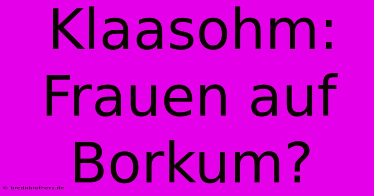 Klaasohm: Frauen Auf Borkum?