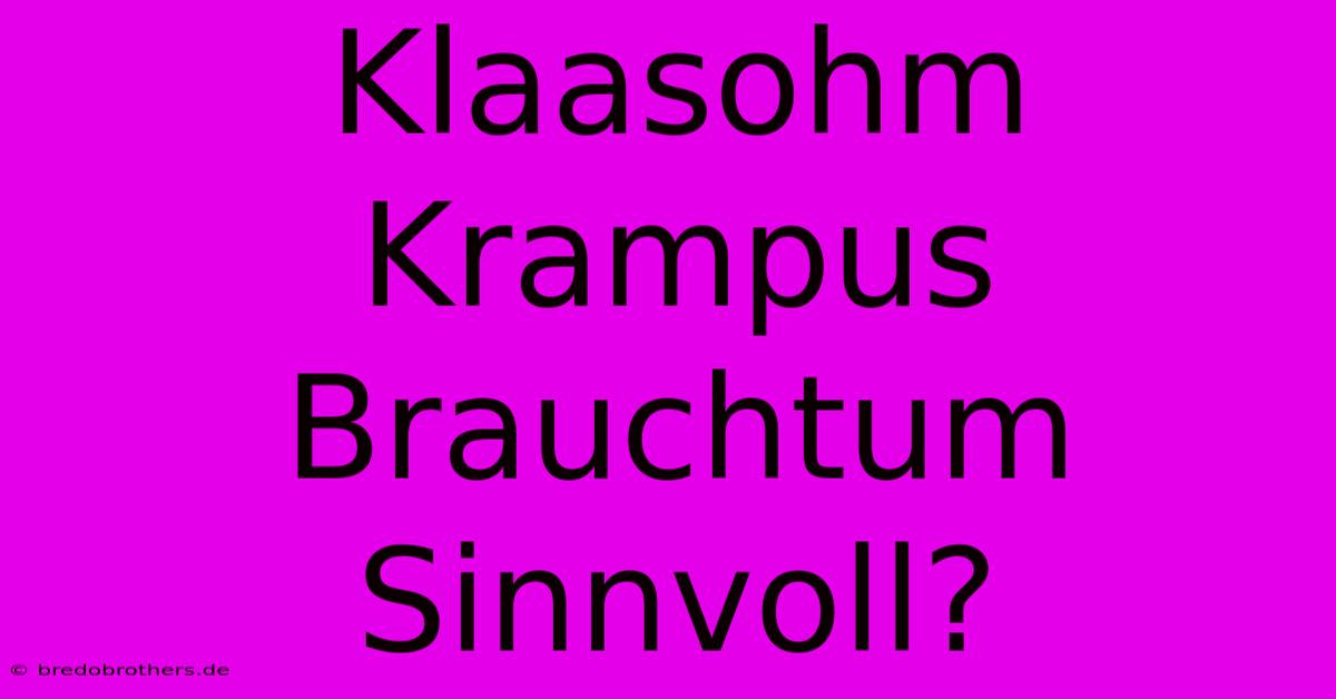 Klaasohm Krampus Brauchtum Sinnvoll?