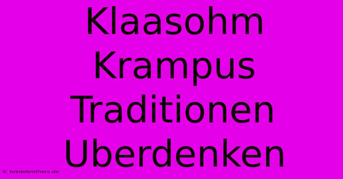 Klaasohm Krampus Traditionen Uberdenken