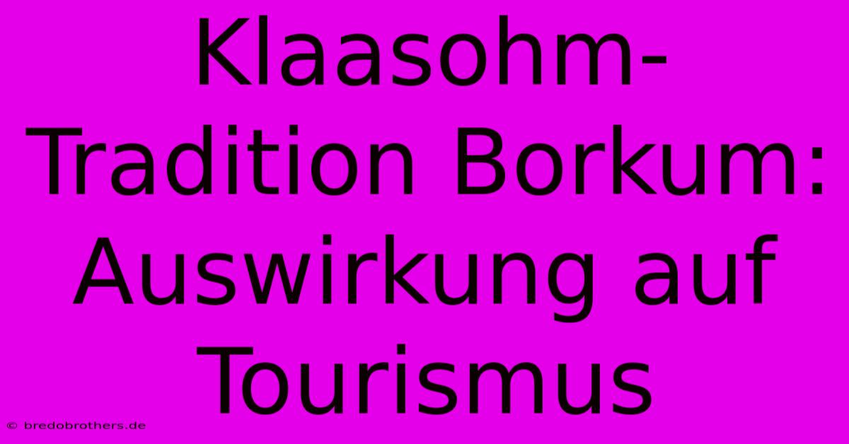 Klaasohm-Tradition Borkum: Auswirkung Auf Tourismus