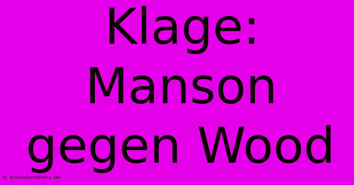 Klage: Manson Gegen Wood