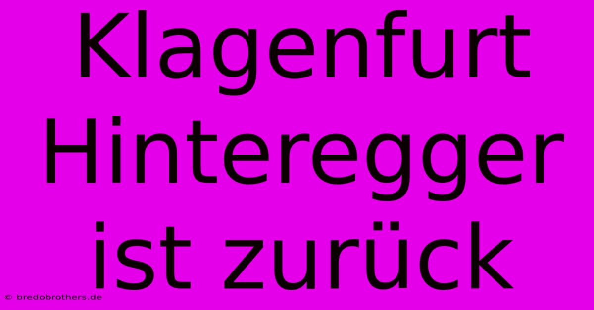 Klagenfurt Hinteregger Ist Zurück